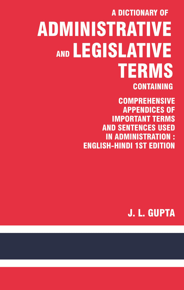 A Dictionary of Administrative and Legislative Terms Containing Comprehensive Appendices of Important Terms and Sentences Used in Administration : English-Hindi 1St Edition - Gyan Books - Distacart
