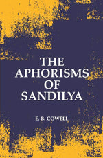 Thumbnail for The Aphorisms Of Sandilya: With The Commentary Of Swapneswara Or, The Hindu Doctrine Of Faith - Gyan Books - Distacart