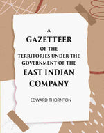 Thumbnail for A Gazetter Of The Territories Under The Government Of The East-India Comp Any, And Of The Native States On The Continent Of India - Gyan Books - Distacart