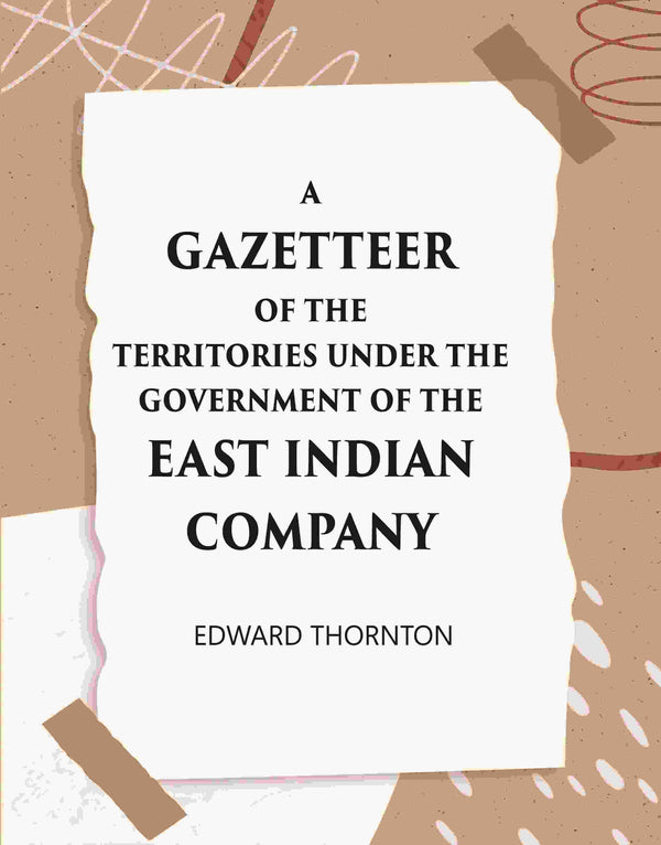 A Gazetter Of The Territories Under The Government Of The East-India Comp Any, And Of The Native States On The Continent Of India - Gyan Books - Distacart