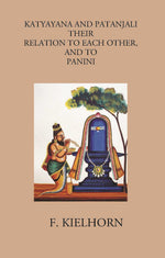Thumbnail for KATYAYANA AND PATANJALI: THEIR RELATION TO EACH OTHER, AND TO PANINI - Gyan Books - Distacart