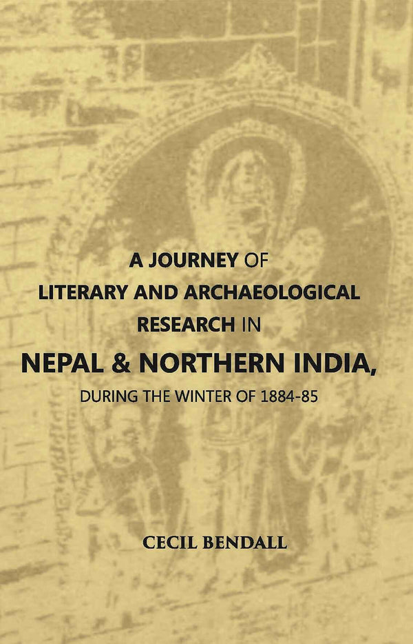 A Journey Of Literary And Archaeological Research In Nepal And Northern India, During The Winter Of 1884-85 - Gyan Books - Distacart