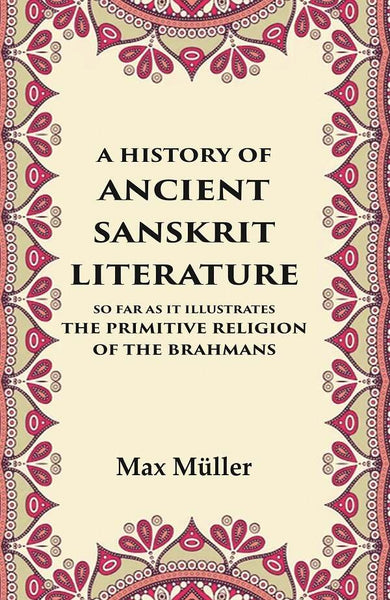 A History of Ancient Sanskrit Literature So Far as It Illustrates the Primitive Religion of the Brahmans - Gyan Books - Distacart