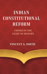 Thumbnail for Indian Constitutional Reform Viewed in the Light of History - Gyan Books - Distacart