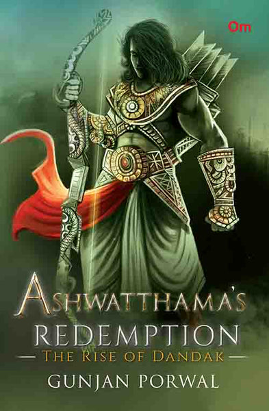 Ashwatthama's Redemption Book 1 : The Rise of Dandak by Gunjan Porwal - Om Books - Distacart