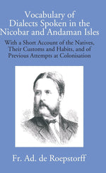 Thumbnail for Vocabulary Of Dialects Spoken In The Nicobar And Andaman Isles: With A Short Account Of The Natives, Their - Gyan Books - Distacart