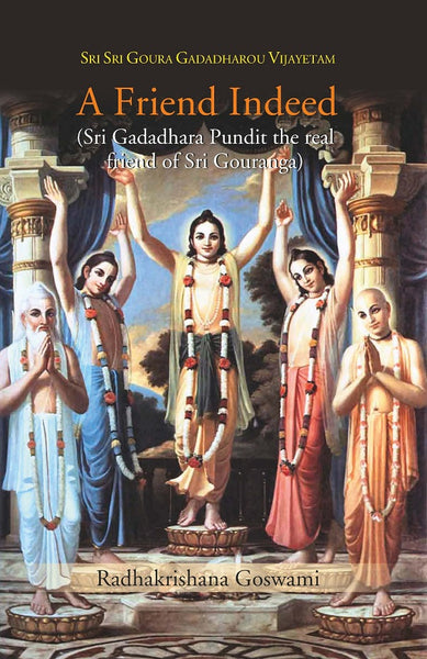 A Friend Indeed (Sri Gadadhara Pundit the real friend of Sri Gouranga) - Gyan Books - Distacart