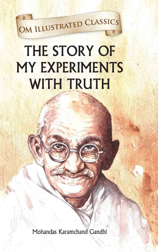 The Story of My Experiments with Truth : Om Illustrated Classics - Om Books - Distacart