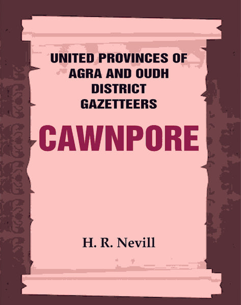 United Provinces of Agra and Oudh District Gazetteers: Cawnpore Vol. XVI - Gyan Books - Distacart