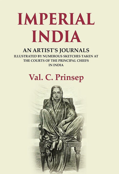 Imperial India: An Artist's Journals Illustrated by Numerous Sketches Taken at the Courts of the Principal Chiefs in India - Gyan Books - Distacart