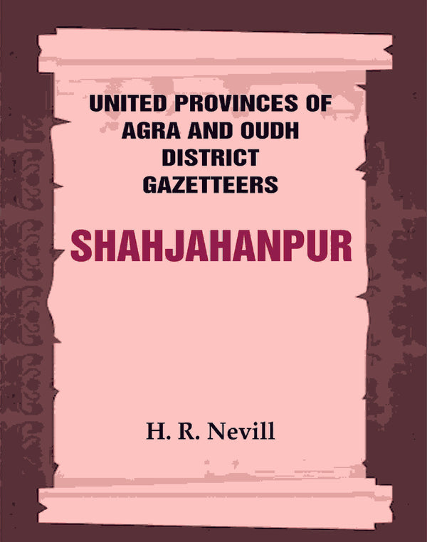 United Provinces of Agra and Oudh District Gazetteers: Shahjahanpur Vol. XLVI - Gyan Books - Distacart