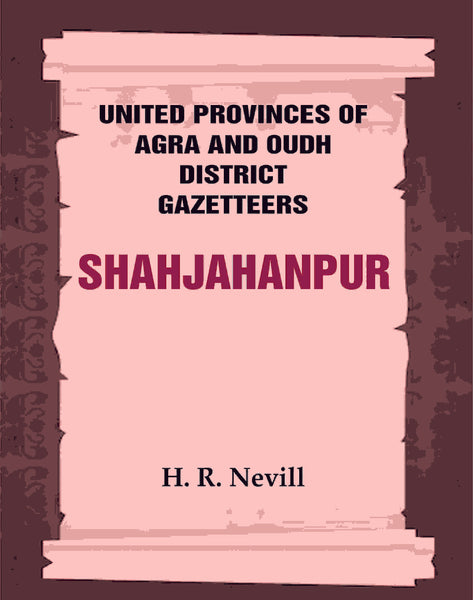 United Provinces of Agra and Oudh District Gazetteers: Shahjahanpur Vol. XLVI - Gyan Books - Distacart