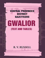 Thumbnail for Central Provinces District Gazetteers: Gwalior (Text and Tables) 24th, Vol. I, Pt. I - Gyan Books - Distacart