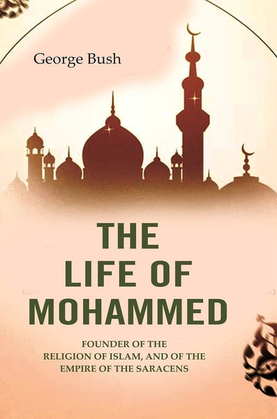 The Life of Mohammed: Founder of the Religion of Islam, and of the Empire of the Saracens - Gyan Books - Distacart