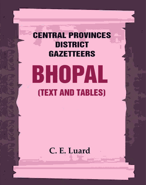 Central Provinces District Gazetteers: Bhopal (Text and Tables) 26th, Vol. III - Gyan Books