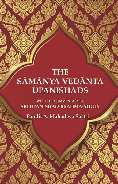 The Sāmānya Vedānta Upanishads: With the Commentary of Sri Upanishad-Brahma-Yogin - Gyan Books - Distacart
