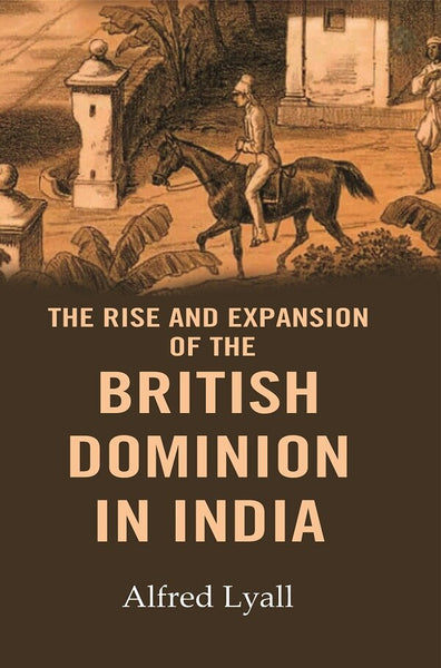 The Rise and Expansion of the British Dominion in India - Gyan Books - Distacart