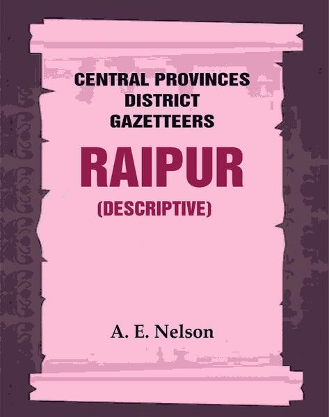 Central Provinces District Gazetteers: Raipur (Descriptive) 19th, Vol. A - Gyan Books - Distacart