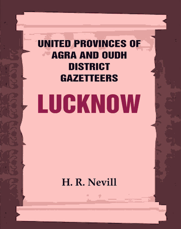 United Provinces of Agra and Oudh District Gazetteers: Lucknow Vol. XXXIII - Gyan Books - Distacart