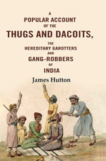 Thumbnail for A Popular Account of the Thugs and Dacoits: The Hereditary Garotters and Gang-robbers of India - Gyan Books - Distacart