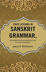 Thumbnail for First Lessons in Sanskrit Grammar: Together with an Introduction to the Hitopadesa - Gyan Books - Distacart