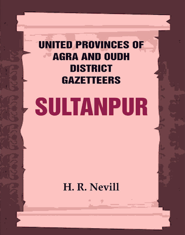 United Provinces of Agra and Oudh District Gazetteers: Sultanpur Vol. XLVIII - Gyan Books - Distacart