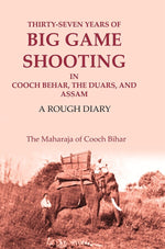 Thumbnail for Thirty-seven Years of Big Game Shooting in Cooch Behar, the Duars, and Assam: A Rough Diary - Gyan Books - Distacart