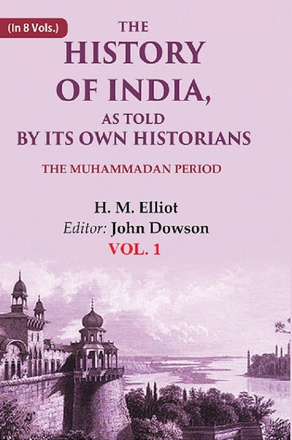The History of India, as Told by its Own Historians: The Muhammadan Period 1st - Gyan Books - Distacart