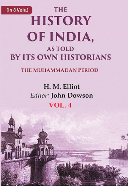 The History of India, as Told by its Own Historians: The Muhammadan Period 4th - Gyan Books - Distacart