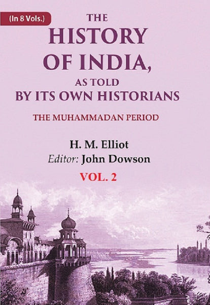 The History of India, as Told by its Own Historians: The Muhammadan Period 2nd - Gyan Books - Distacart