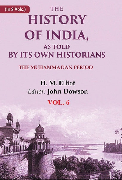 The History of India, as Told by its Own Historians: The Muhammadan Period 6th - Gyan Books - Distacart