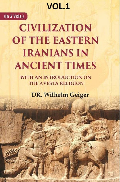 Civilization of the Eastern Iranians in Ancient Times: With an Introduction on the Avesta Religion 1st - Gyan Books - Distacart