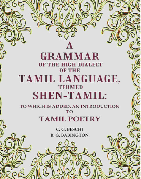 A Grammar of the High Dialect of the Tamil Language, Termed Shen-Tamil: To which is added, an Introduction to Tamil Poetry - Gyan Books - Distacart
