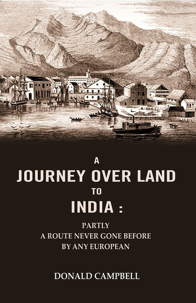 A Journey Over Land to India : Partly a Route Never Gone Before By Any European - Gyan Books - Distacart