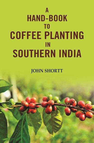 A hand -book to coffee planting in Southern India - Gyan Books - Distacart