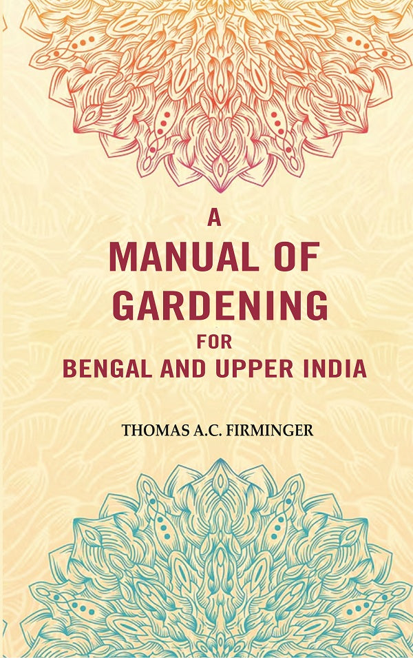 A Manual of Gardening for Bengal and Upper India - Gyan Books - Distacart
