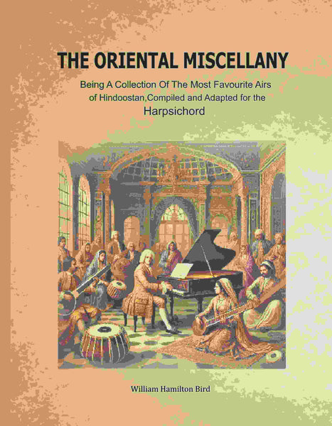 The Oriental Miscellany: Being a Collection of the Most Favourite Airs of Hindoostan, Compiled and Adapted for the Harpsichord - Gyan Books - Distacart