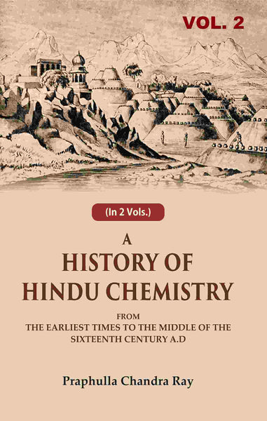 A History of Hindu Chemistry: From the Earliest Times to the Middle of the Sixteenth Century A.D 2nd - Gyan Books - Distacart