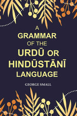 Thumbnail for A Grammar of the Urdū Or Hindūstānī Language - Gyan Books - Distacart