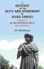 Thumbnail for A defence of the deity and atonement of Jesus Christ: In reply to Ram-mohun Roy of Calcutta - Gyan Books - Distacart