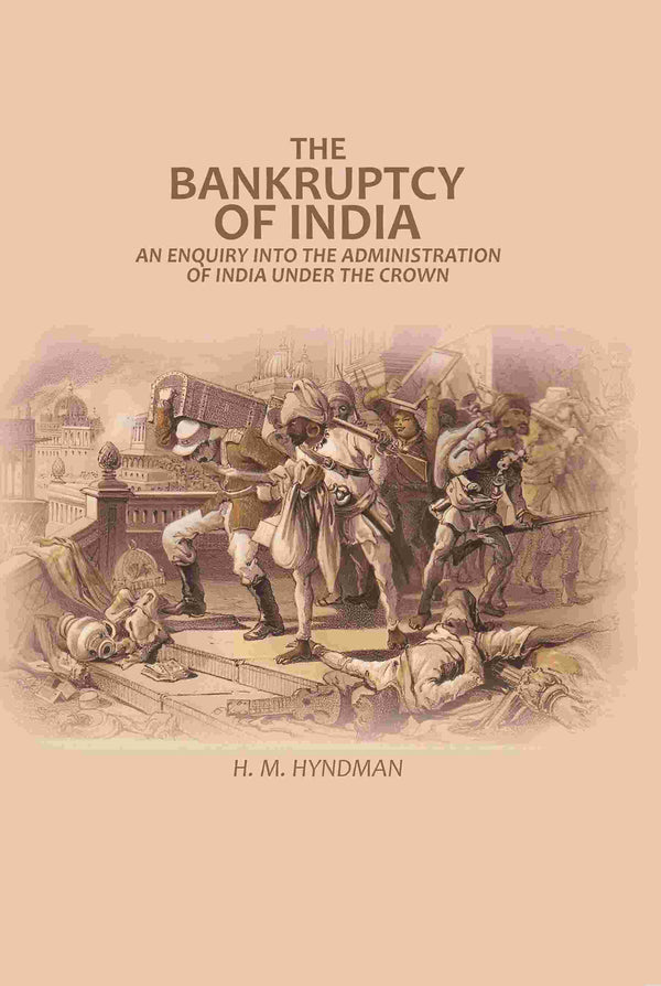 The Bankruptcy of India: An Enquiry into The Administration of India Under the Crown - Gyan Books - Distacart