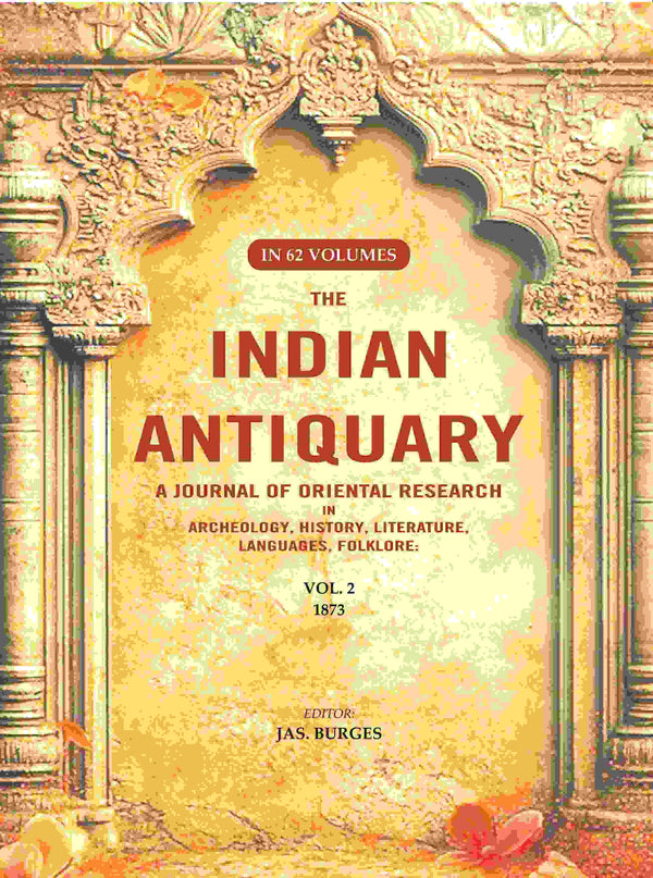 The Indian Antiquary a Journal of Oriental Research in Archeology, History, Literature, Languages, Folklore: Vol. II. 1873 2nd - Gyan Books - Distacart