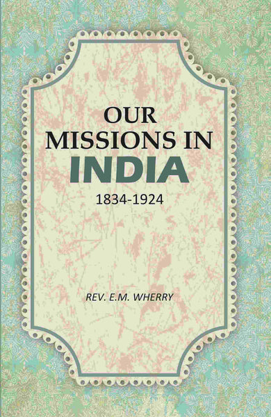 Our Missions In India 1834-1924 - Gyan Books - Distacart