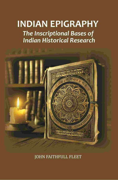 Indian Epigraphy: The Inscriptional Bases of Indian Historical Research - Gyan Books