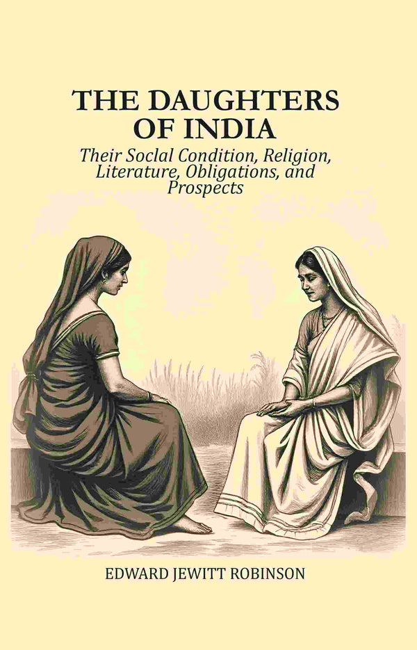 The Daughters of India: Their Soclal Condition, Religion, Literature, Obligations, and Prospects - Gyan Books