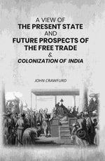 Thumbnail for A View of the Present State and Future Prospects of the Free Trade & Colonization of India - Gyan Books - Distacart