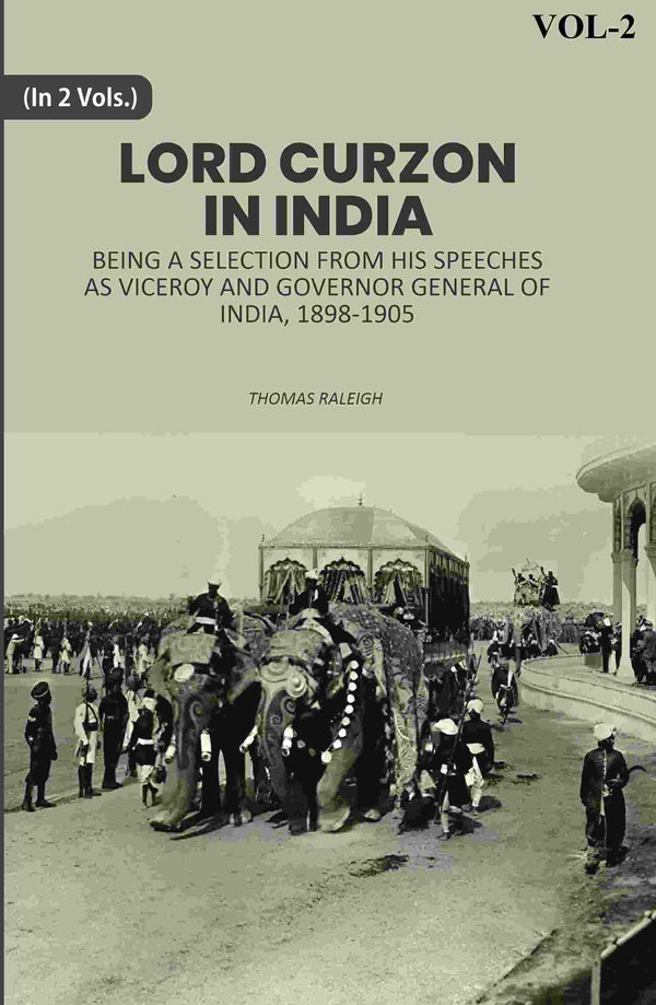 Lord Curzon In India: Being A Selection From His Speeches As Viceroy And Governor General Of India, 1898-1905 2nd - Gyan Books - Distacart