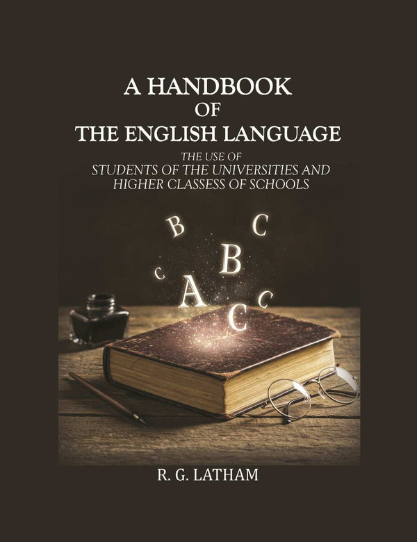 A handbook of the English Language: The use of Students of the Universities and Higher Classess of Schools - Gyan Books - Distacart