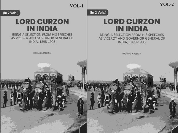 Lord Curzon In India: Being A Selection From His Speeches As Viceroy And Governor General Of India, 1898-1905 2 Vols. Set - Gyan Books - Distacart