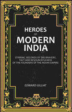Thumbnail for Heroes of Modern India: Stirring Records Of The Bravery, Tact And Resourcefulness Of The Founders Of The Indian Empire - Gyan Books - Distacart